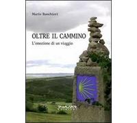Oltre il cammino. L'emozione di un viaggio