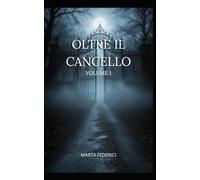 Oltre il cancello: Volume 1
