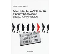 Oltre Il Cantiere: Fenomenologia Degli Umarells - Danilo Masotti - 2016 (Varia)