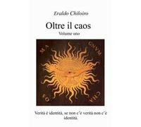 Oltre il caos. Vol. 1: Verità e identità, se non c'è verità non c'è identità.
