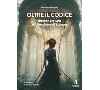 Oltre il codice. Hacker, natura e il destino dell'Europa