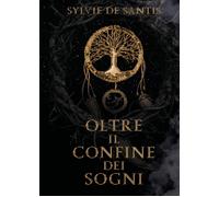 Oltre il confine dei sogni - De Santis Sylvie