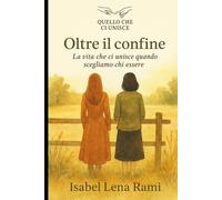 Oltre il confine: La vita che ci unisce quando scegliamo chi essere