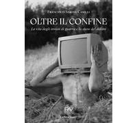 Oltre il confine. La vita degli inviati di guerra e lo show del dolore