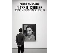 OLTRE IL CONFINE: Storia di un serial Killer