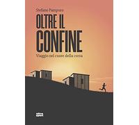 Oltre il confine. Viaggio nel cuore della corsa