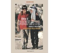 OLTRE IL CONFLITTO: ISRAELE E PALESTINA - LA RESISTENZA DELLA RAGIONE