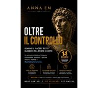 Oltre il Controllo: Guida pratica con esercizi semplici per superare stress e blocchi della sessualità maschile.