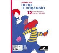 Oltre il coraggio. 12 storie che hanno cambiato il mondo. Per la Scuola media. Con e-book. Con espansione online