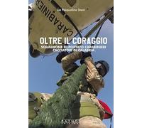 Libri Stani Lia Pasqualina - Oltre Il Coraggio. Squadrone Eliportato Carabinieri