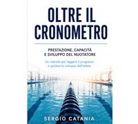 Oltre il Cronometro: Prestazione, capacità e sviluppo del nuotatore