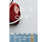 Oltre il cuore: I segreti che pesano sul cuore