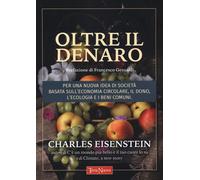 Oltre il denaro. Per una nuova idea di società basata sull'economia circol...
