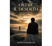 Oltre il deserto. A volte per ritrovare la vita devi perderti completamente