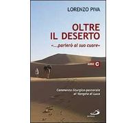 Oltre il deserto "... parlerò al suo cuore" (Osea 2,16). Commento liturgico-pastorale al Vangelo di Luca. Anno C