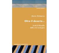 Oltre il deserto...Scritti di filosofia della crisi ecologica
