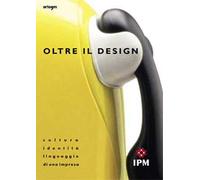 Oltre il design. Cultura, identità e linguaggio di una impresa