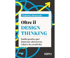 OLTRE IL DESIGN THINKING - BRANCALE FEDERICA - HOEPLI