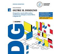 Oltre il disegno. Per le Scuole superiori. Con e-book. Con espansione online. Assonometria, prospettiva, disegno a mano libera e digitale, architettura, disegno a mano libera e digitale 3D (Vol. 2)