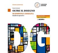 Oltre il disegno. Scomponi e disegna. Quaderno operativo. Per le Scuole superiori. Con e-book. Con espansione online