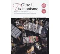Oltre il divisionismo. Tecniche e materiali nell'atelier Benvenuti-Grubicy. Ediz. illustrata