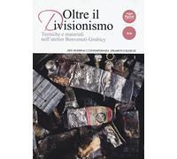 Oltre il divisionismo. Tecniche e materiali nell'atelier Benvenuti-Grubicy. Ediz. illustrata