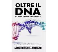 Oltre il DNA -La Rivoluzione Epigenetica - Molecole Narrate