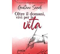 Oltre il domani, vivi per la vita: Poesie
