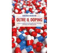 Oltre il doping. Aumenta la massa muscolare in modo sano e sostenibile scegliendo una strada «natural»