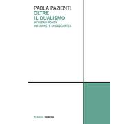 Oltre il dualismo. Merleau-Ponty interprete di Descartes