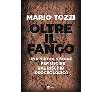 Libri Mario Tozzi - Oltre Il Fango. Una Nuova Visione Per Uscire Dal Rischio Idr