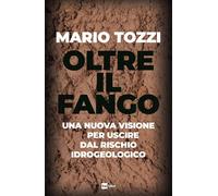 Libri Mario Tozzi - Oltre Il Fango. Una Nuova Visione Per Uscire Dal Rischio Idr