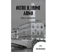 Oltre il fiume Arno - [Astra Editori]