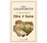 Oltre il fiume. La saga dei Forsyte. Vol. 9