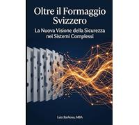 Oltre il Formaggio Svizzero: La Nuova Visione della Sicurezza nei Sistemi Complessi