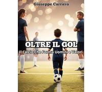 Oltre il gol. Il calcio che forma uomini e valori