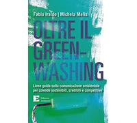 Oltre il greenwashing. Linee guida sulla comunicazione ambientale per aziende sostenibili, credibili e competitive