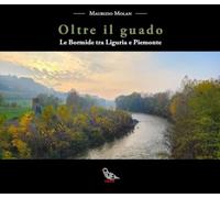 Oltre il guado. Le Bormide tra Liguria e Piemonte