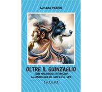 Oltre il guinzaglio. Come migliorarci attraverso la conoscenza del cane e del lupo