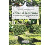 Oltre il labirinto. Percorsi di pedagogia creativa