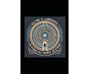 Oltre il labirinto: Un uomo alla ricerca di se stesso