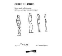 Oltre il limite. Breve saggio sull'anoressia, da tema psicologico a tema ontologico