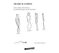 Oltre il limite. Breve saggio sull'anoressia, da tema psicologico a tema ontologico
