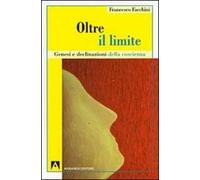 Oltre il limite. Genesi e declinazione della coscienza