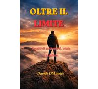 OLTRE IL LIMITE: Smetti di trattenerti. Inizia a scegliere.