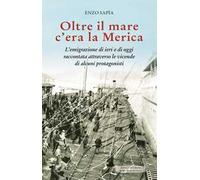 Oltre il mare c’era la Merica. L’emigrazione di ieri e di oggi raccontata attraverso le vicende di alcuni protagonisti