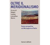 Oltre il meridionalismo. Nuove prospettive sul Mezzogiorno d'Italia