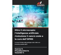 Oltre il microscopio: l'intelligenza artificiale rivoluziona il cancro orale e la cura dell'OPMD: La nuova frontiera della patologia orale e della cura preventiva assistita dall'IA
