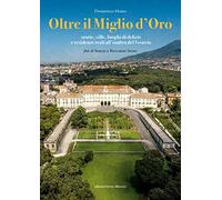 Oltre il Miglio d'Oro. Storie, ville, luoghi di delizie e residenze reali all'ombra del Vesuvio