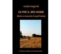 Oltre il mio nome. Storie e memorie di quell'estate